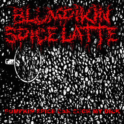 Blumpkin Spice Latte : Pumpkin Spice Can Suck My Dick